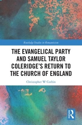 The Evangelical Party and Samuel Taylor Coleridge’s Return to the Church of England - Christopher Corbin
