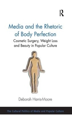 Media and the Rhetoric of Body Perfection - Deborah Harris-moore