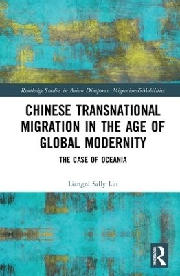 Chinese Transnational Migration in the Age of Global Modernity - Liangni Sally Liu