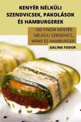 Kenyér Nélküli Szendvicsek, Pakolások És Hamburgerek -  Galina Fodor