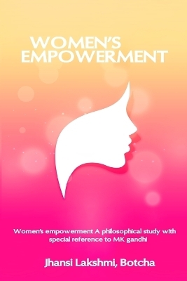 Women's Empowerment A Philosophical Study with Special Reference to MK Gandhi - Jhansi Lakshmi Botcha