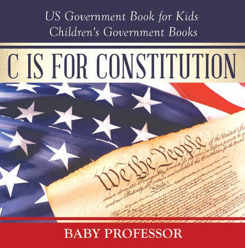 C is for Constitution - US Government Book for Kids | Children's Government Books -  Baby Professor