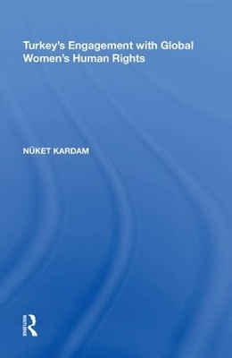 Turkey's Engagement with Global Women's Human Rights - Nüket Kardam