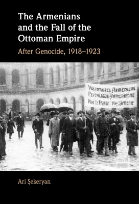 The Armenians and the Fall of the Ottoman Empire - Ari Şekeryan