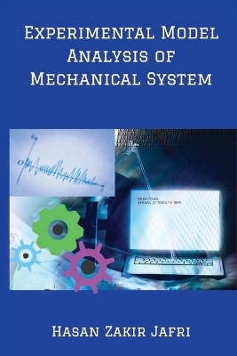 Experimental Model Analysis of Mechanical System - Hasan Zakir Jafri
