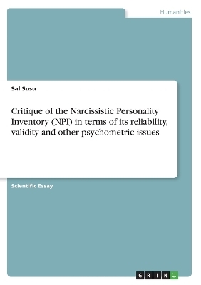 Critique of the Narcissistic Personality Inventory (NPI) in terms of its reliability, validity and other psychometric issues - Sal Susu