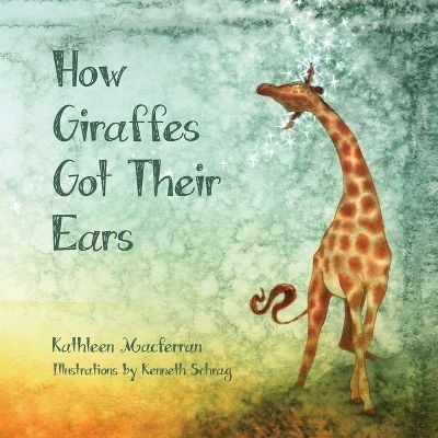 How Giraffes Got Their Ears - Kathleen Macferran