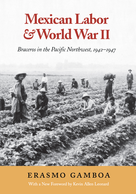 Mexican Labor and World War II -  Erasmo Gamboa,  Kevin Leonard