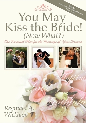 You May Kiss the Bride! (Now What?) - Reginald A Wickham