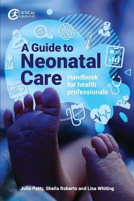 A Guide to Neonatal Care - Julia Petty, Lisa Whiting, Sheila Roberts