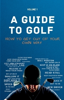 A Guide to Golf - How to get out of your own way - Sam Hale