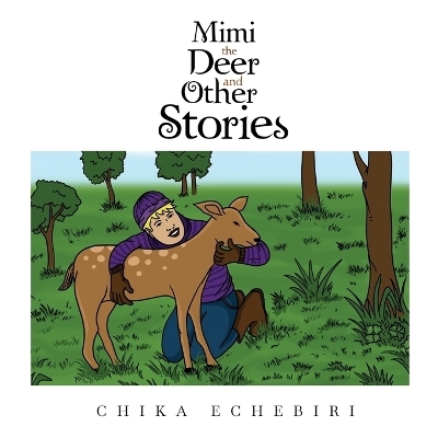 Mimi the Deer and Other Stories - Chika Echebiri