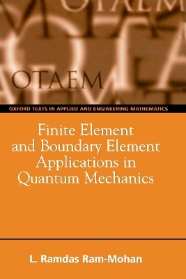 Finite Element and Boundary Element Applications in Quantum Mechanics - Ramdas Ram-Mohan