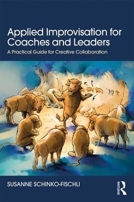 Applied Improvisation for Coaches and Leaders - Susanne Schinko-Fischli