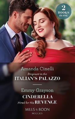 Pregnant In The Italian's Palazzo / Cinderella Hired For His Revenge - Amanda Cinelli, Emmy Grayson