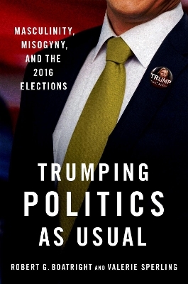 Trumping Politics as Usual - Robert G. Boatright, Valerie Sperling