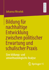Bildung für nachhaltige Entwicklung zwischen politischer Erwartung und schulischer Praxis - Johanna Weselek