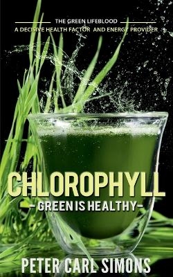 Chlorophyll  Green is Healthy - Peter Carl Simons