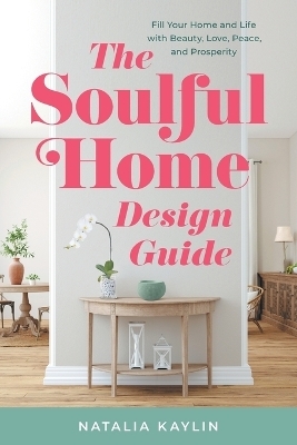 The Soulful Home Design Guide - Natalia Kaylin