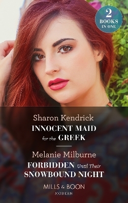 Innocent Maid For The Greek / Forbidden Until Their Snowbound Night - Sharon Kendrick, Melanie Milburne