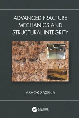 Advanced Fracture Mechanics and Structural Integrity - Ashok Saxena