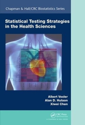 Statistical Testing Strategies in the Health Sciences - Albert Vexler, Alan D. Hutson, Xiwei Chen