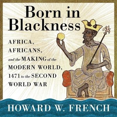 Born in Blackness - Howard W French