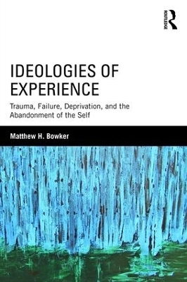 Ideologies of Experience - Matthew H. Bowker