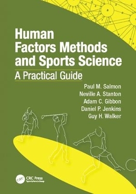 Human Factors Methods and Sports Science - Paul Salmon, Neville Anthony Stanton, Adam Gibbon, Daniel Jenkins, Guy H. Walker