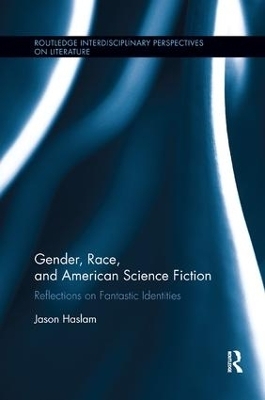 Gender, Race, and American Science Fiction - Jason Haslam
