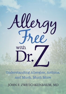 Allergy Free with Dr. Z - John F. Zwetchkenbaum