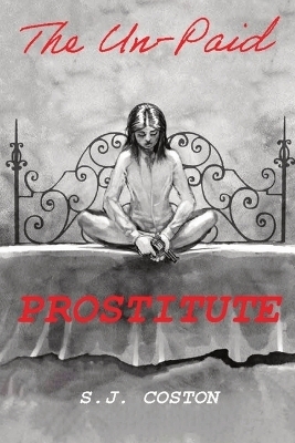 The Un-Paid Prostitute - Susan J Coston