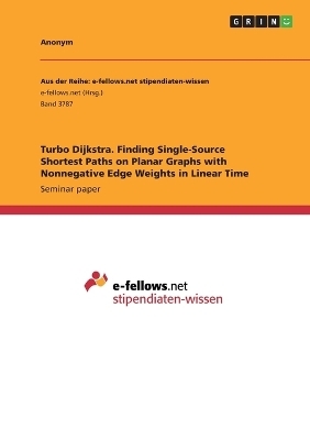 Turbo Dijkstra. Finding Single-Source Shortest Paths on Planar Graphs with Nonnegative Edge Weights in Linear Time - Frieda von Meding