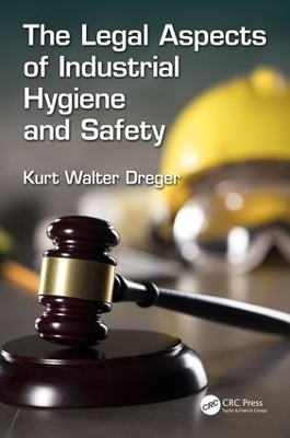 The Legal Aspects of Industrial Hygiene and Safety - Kurt W. Dreger