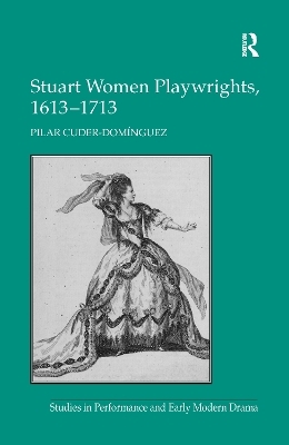 Stuart Women Playwrights, 1613–1713 - Pilar Cuder-Domínguez