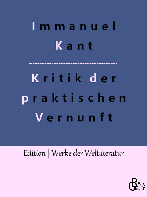 Kritik der praktischen Vernunft - Immanuel Kant