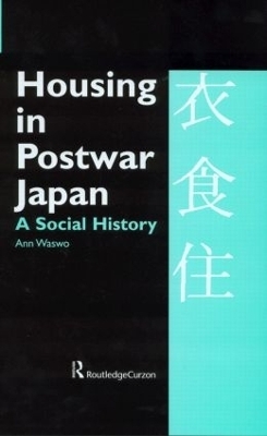 Housing in Postwar Japan - A Social History - Ann Waswo