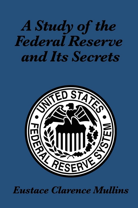 A Study of the Federal Reserve and its Secrets - Eustace Clarence Mullins