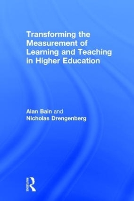 Transforming the Measurement of Learning and Teaching in Higher Education - Alan Bain, Nicholas Drengenberg