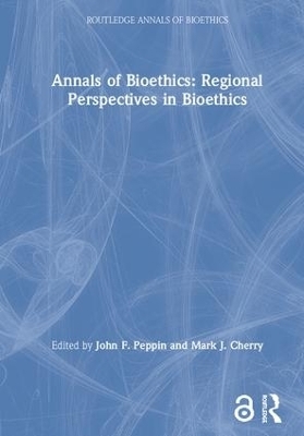 Annals of Bioethics: Regional Perspectives in Bioethics - Mark J. Cherry, John F. Peppin