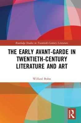 The Early Avant-Garde in Twentieth-Century Literature and Art - Willard Bohn