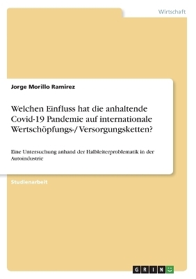 Welchen Einfluss hat die anhaltende Covid-19 Pandemie auf internationale WertschÃ¶pfungs-/ Versorgungsketten? - Jorge Morillo Ramirez