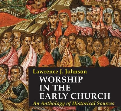 Worship in the Early Church - Lawrence J. Johnson