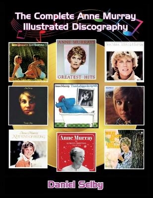 The Complete Anne Murray Illustrated Discography - Daniel Selby