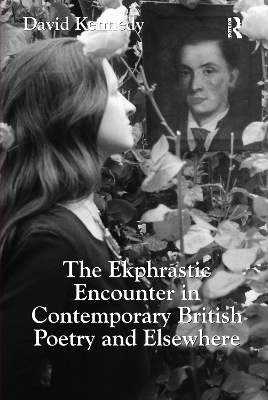 The Ekphrastic Encounter in Contemporary British Poetry and Elsewhere - David Kennedy