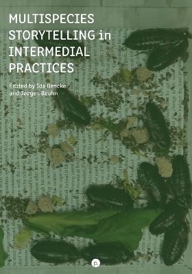 Multispecies Storytelling in Intermedial Practices - Ida Bencke