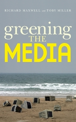 Greening the Media - Richard Maxwell, Toby Miller