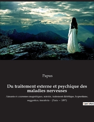 Du traitement externe et psychique des maladies nerveuses -  Papus