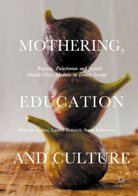 Mothering, Education and Culture - Deborah Golden, Lauren Erdreich, Sveta Roberman