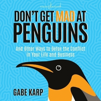 Don't Get Mad at Penguins - Gabe Karp